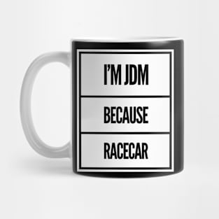 I'm JDM Because Racecar Mug